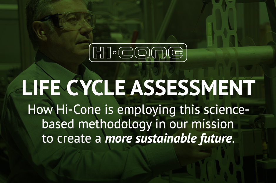 LIFE CYCLE ASSESSMENT: How Hi-Cone is employing this science-based methodology in our mission to create a more sustainable future